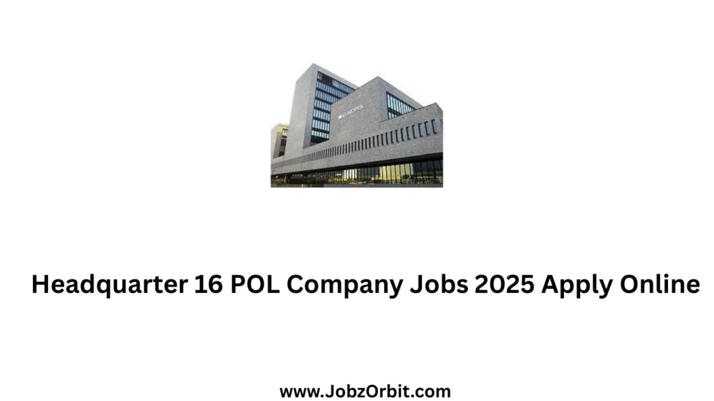 Headquarter 16 POL Company Jobs 2025 Apply Online