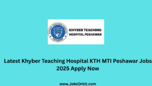 Latest Khyber Teaching Hospital KTH MTI Peshawar Jobs 2025 Apply Now