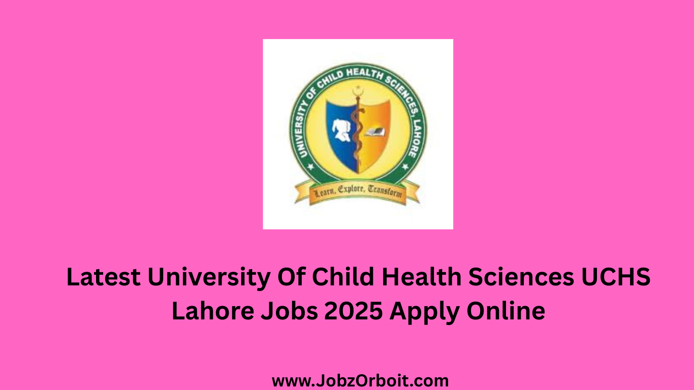 Latest University Of Child Health Sciences UCHS Lahore Jobs 2025 Apply Online